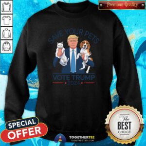 Good Save Your Pets Vote For Trump US Election 2024 Sweatshirt