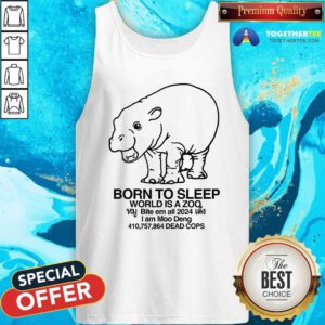 Hot Moo Deng Born To Sleep World Is A Zoo Tank-top