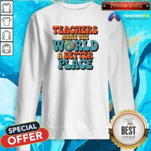 Hot Teachers Make The World A Better Place Retro Globe Sweatshirt