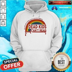 Nice Dead Kids Can't Read You Guys Are Worried About Banning Books Hoodie