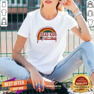 Nice Dead Kids Can't Read You Guys Are Worried About Banning Books V-neck