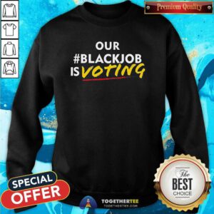 Nice Leaundra Ross Wearing Our Blackjob Is Voting Sweatshirt