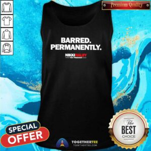 Nice Nikki Haley For President Barred Permanently Tank-top