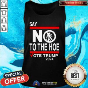 Nice Say No Kamala The Hoe Vote Trump 2024 Tank-top