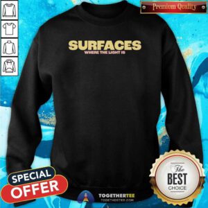 Nice Suraces Where The Light Is Sweatshirt