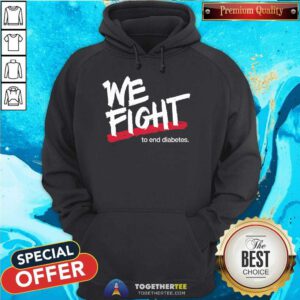 Nice We Fight To End Diabetes Hoodie