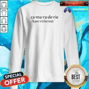 Official Camaraderie Definition Sweatshirt