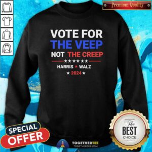 Official Vote For The Veep Not The Creep Harris Waltz 2024 Sweatshirt