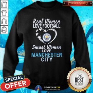 Original Real Women Love Football Smart Women Love Manchesdter City Sweatshirt