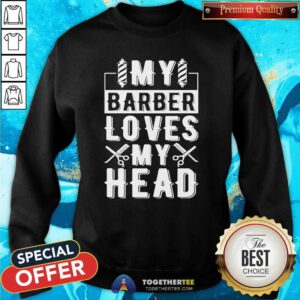 Original Summerhays Bros My Barber Loves My Head Sweatshirt