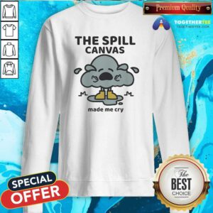 Original The Spill Canvas Made Me Cry Sweatshirt