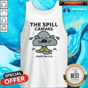 Original The Spill Canvas Made Me Cry Tank-top