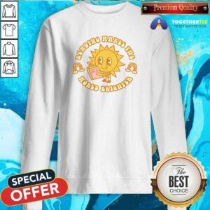 Premium Reading Makes The World Brighter Sweatshirt