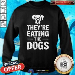 Pretty They're Eating The Dogs Sweatshirt