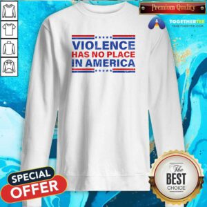 Pretty Violence Has No Place In America Kamala Harris Sweatshirt