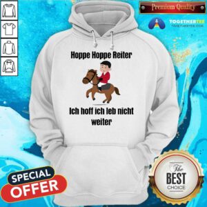 Top Hoppe Hoppe Reiter Ich Hoff Ich Leb Nicht Weiter Hoodie