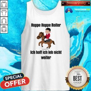 Top Hoppe Hoppe Reiter Ich Hoff Ich Leb Nicht Weiter Tank-top