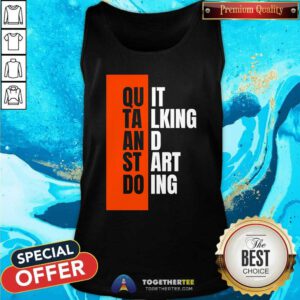 Top Quit Talking And Start Doing Tank-top