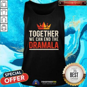 Hot Kamala Harris Crown Together We Can End The Dramala Tank-top