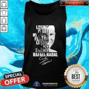 Nice Rafael Nadal Losing Is Not My Enemy Tank-top