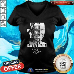 Nice Rafael Nadal Losing Is Not My Enemy V-neck