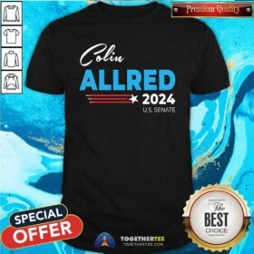 Original Colin Allred 2024 For Us Senate Texas Tx Democrat Senator T-Shirt
