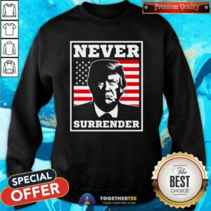 Original Never Surrender Trump US Flag Sweatshirt
