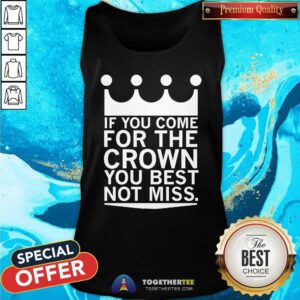 Pretty If You Come For The Crown You Best Not Miss Tank-top