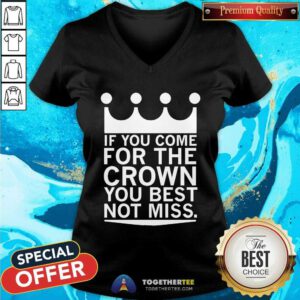 Pretty If You Come For The Crown You Best Not Miss V-neck
