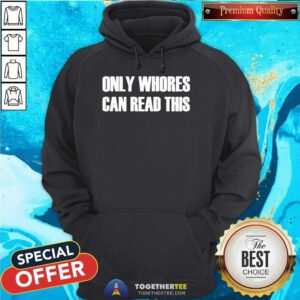 Pretty Only Whores Can Read This Hoodie
