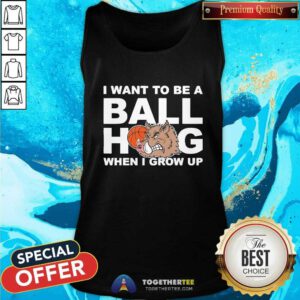 Awesome I Want To Be A Ball Hog When I Grow Up Tank-top