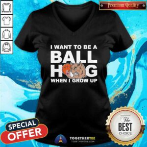 Awesome I Want To Be A Ball Hog When I Grow Up V-neck