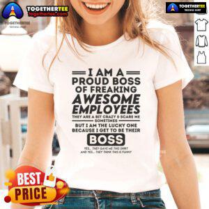 Funny 'I Am A Proud Boss Of Freaking Awesome Employees' ladies tee showcasing humor and pride in leadership.