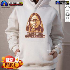 Funny Native American hoodie featuring the phrase Trust the Government in bold text, perfect for casual wear and humor.