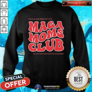 Good Proud Member Of The Maga Moms Club 2024 Sweatshirt