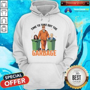 Hot Time To Take Out The Garbage Trump Won Hoodie