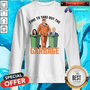 Hot Time To Take Out The Garbage Trump Won Sweatshirt