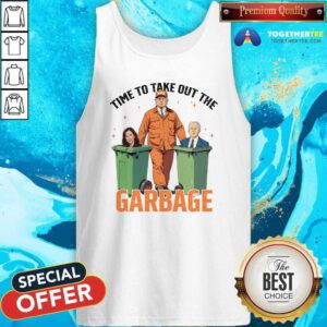 Hot Time To Take Out The Garbage Trump Won Tank-top