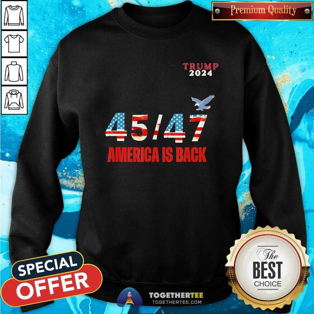 Hot Trump 45 47 Make America Great Again 2024 Sweatshirt