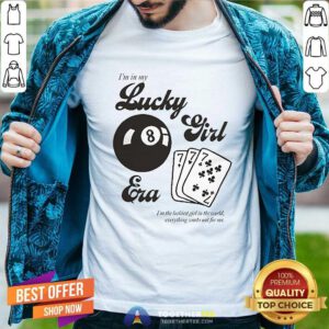 Official I'm In My Lucky Girl Era I'm The Luckiest Girl In The World T-Shirt