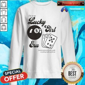 Official I'm In My Lucky Girl Era I'm The Luckiest Girl In The World Sweatshirt