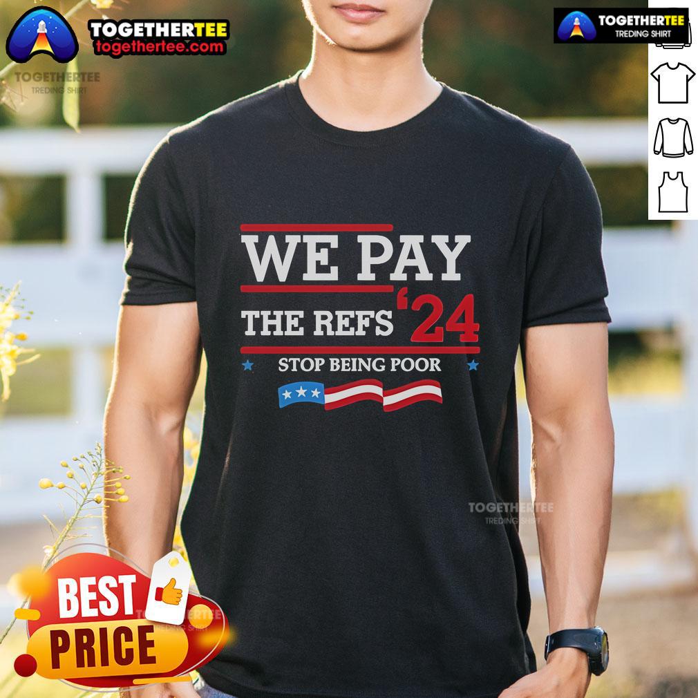 Alt Text: Official Kansas City We Pay The Refs 24 Stop Being Poor T-Shirt, featuring bold graphic and vibrant colors.