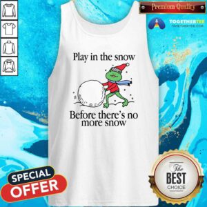 Official Play In The Snow Before There's No More Snow Tank-top