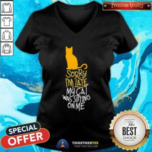 Official Sorry I'm Late My Cat Was Sitting On Me V-neck