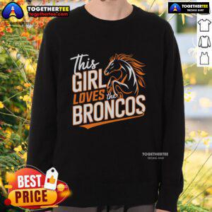 Official This Girl Loves The Broncos NFL sweatshirt featuring Denver Broncos logo in vibrant colors.