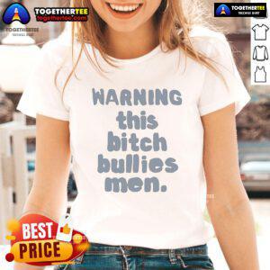 Official Warning: This Bitch Bullies Men Ladies Tee showcasing bold text on a stylish shirt design for confident women.