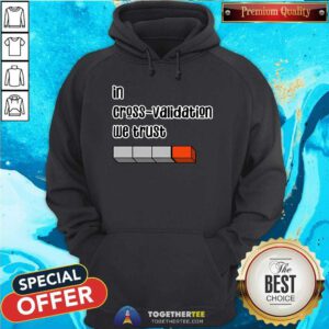 Original In Cross Validation We Trust Hoodie
