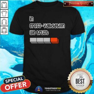 Original In Cross Validation We Trust T-Shirt