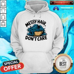 Original Messy Hair Don't Care Hoodie
