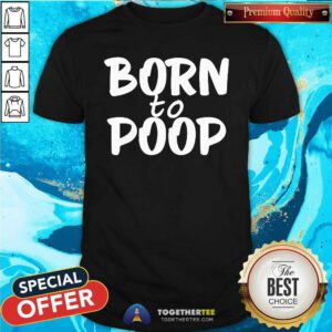 Original Walker Born To Poop T-Shirt